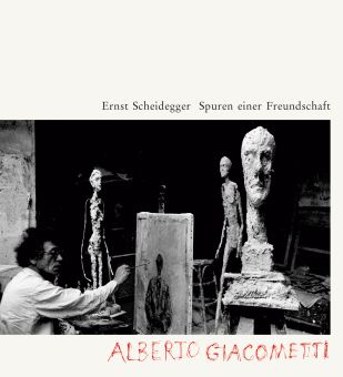 Spuren einer Freundschaft - Alberto Giacometti